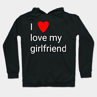 I love my girlfriend Hoodie